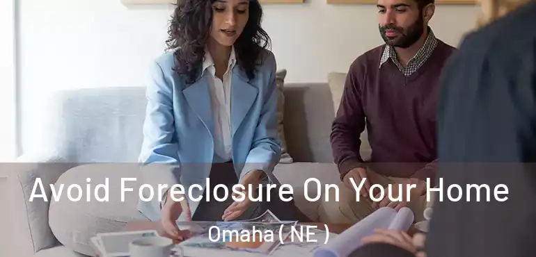 Avoid Foreclosure On Your Home Omaha ( NE )