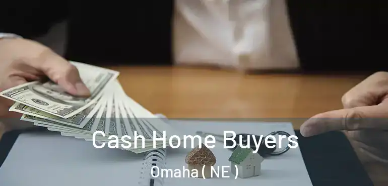  Cash Home Buyers Omaha ( NE )