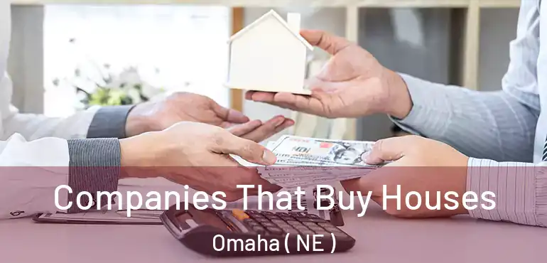  Companies That Buy Houses Omaha ( NE )