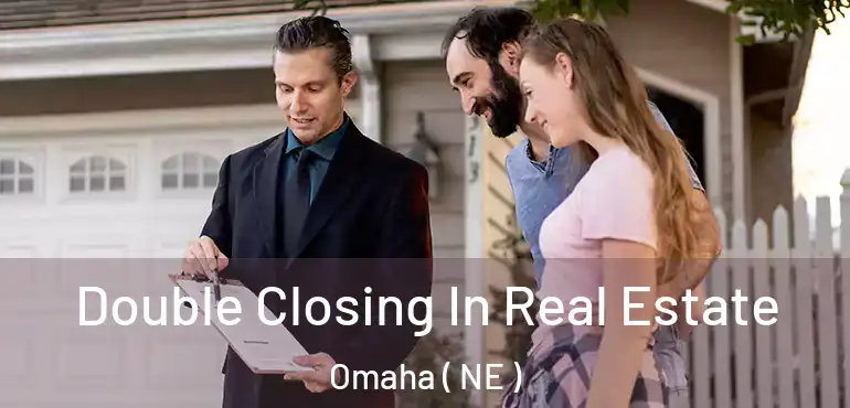  Double Closing In Real Estate Omaha ( NE )