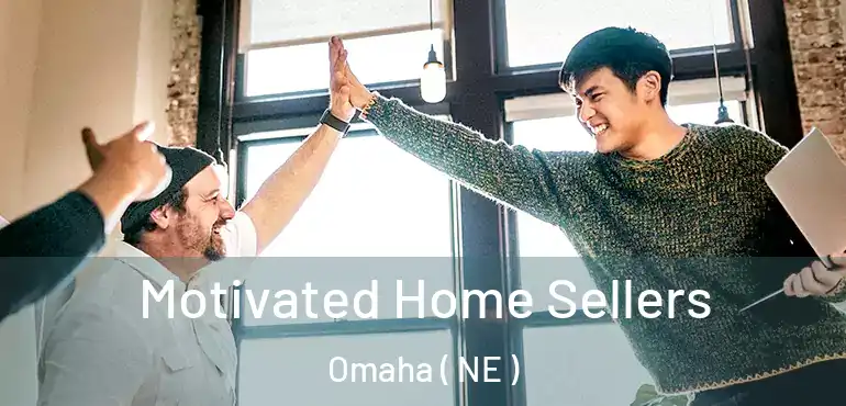  Motivated Home Sellers Omaha ( NE )