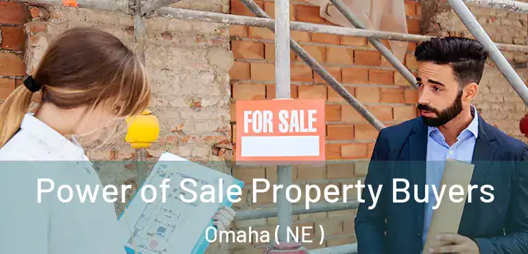  Power of Sale Property Buyers Omaha ( NE )