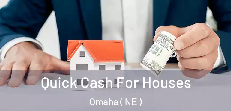 Quick Cash For Houses Omaha ( NE )