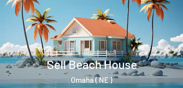  Sell Beach House Omaha ( NE )