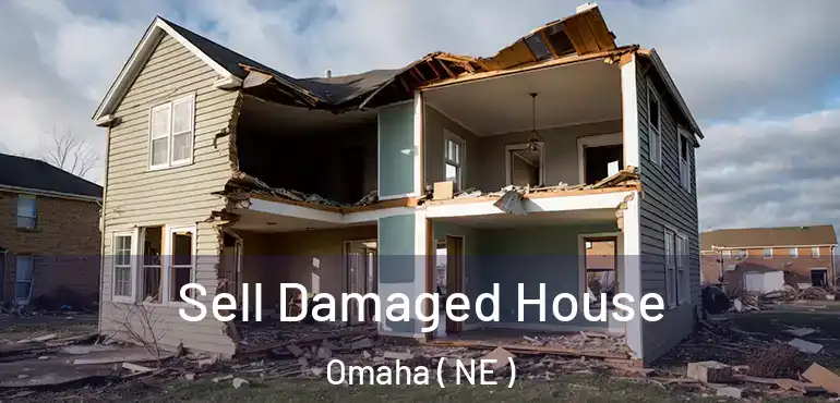  Sell Damaged House Omaha ( NE )
