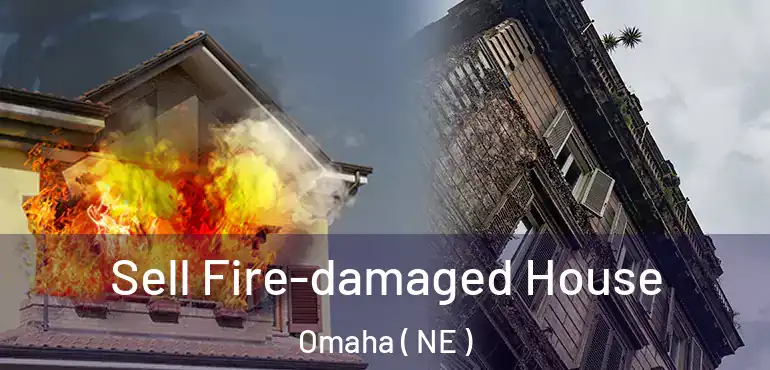  Sell Fire-damaged House Omaha ( NE )