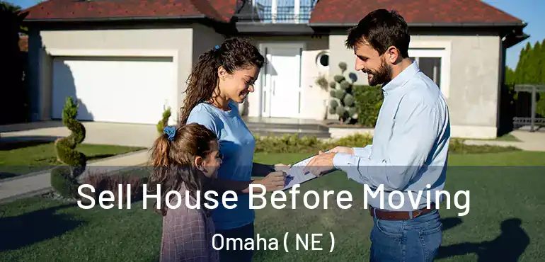  Sell House Before Moving Omaha ( NE )
