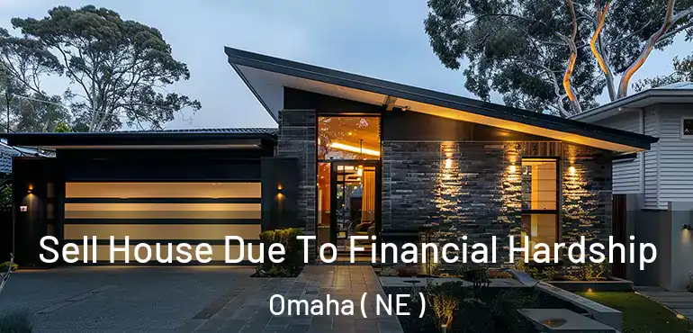  Sell House Due To Financial Hardship Omaha ( NE )
