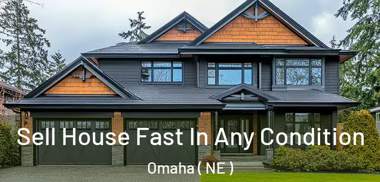  Sell House Fast In Any Condition Omaha ( NE )
