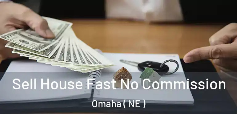  Sell House Fast No Commission Omaha ( NE )