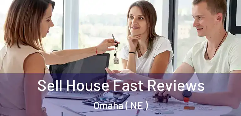  Sell House Fast Reviews Omaha ( NE )