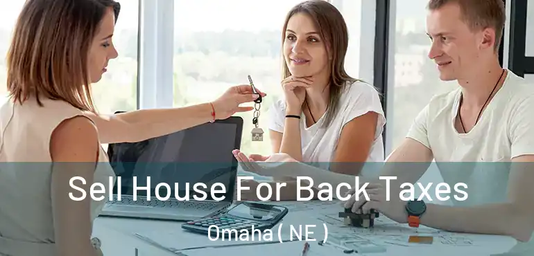  Sell House For Back Taxes Omaha ( NE )