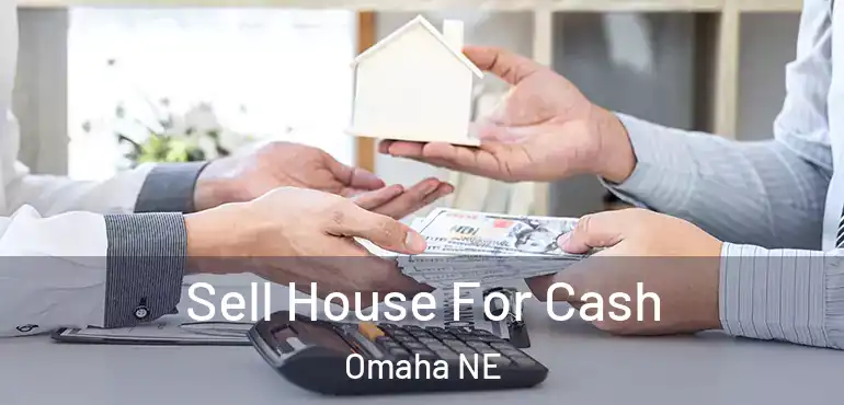  Sell House For Cash Omaha NE