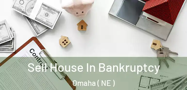  Sell House In Bankruptcy Omaha ( NE )