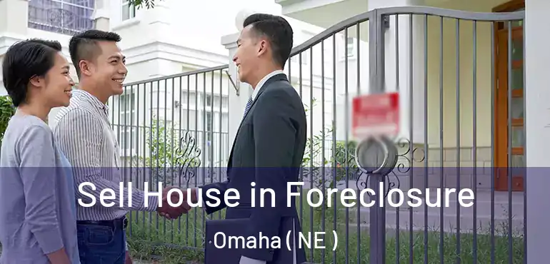  Sell House in Foreclosure Omaha ( NE )