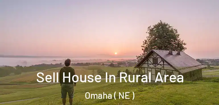  Sell House In Rural Area Omaha ( NE )