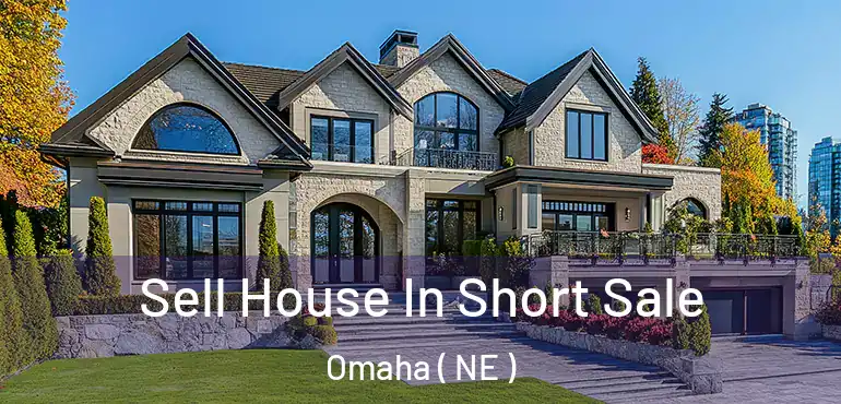  Sell House In Short Sale Omaha ( NE )