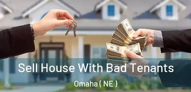  Sell House With Bad Tenants Omaha ( NE )