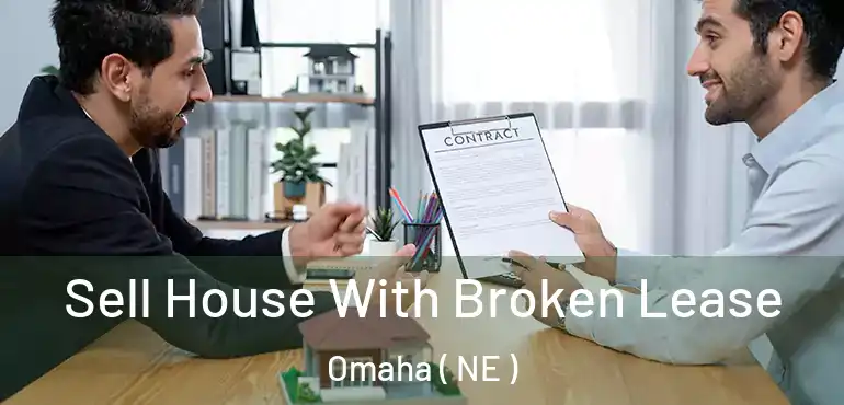  Sell House With Broken Lease Omaha ( NE )