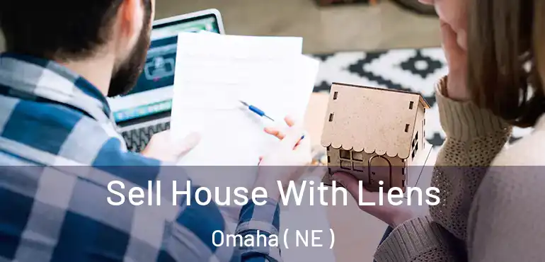  Sell House With Liens Omaha ( NE )