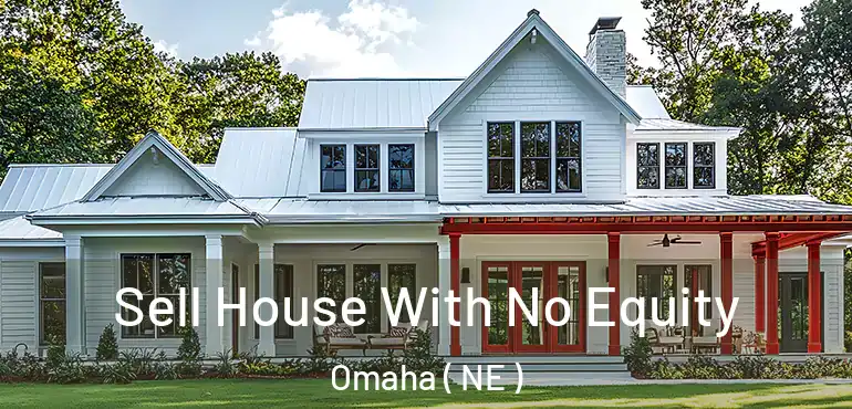  Sell House With No Equity Omaha ( NE )