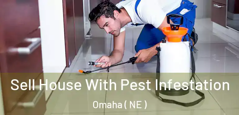  Sell House With Pest Infestation Omaha ( NE )