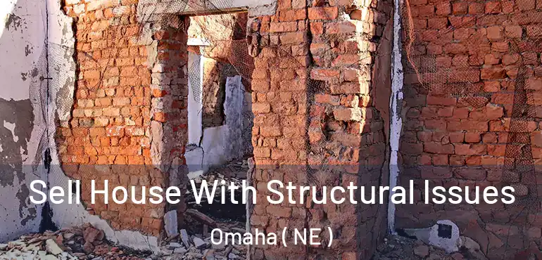  Sell House With Structural Issues Omaha ( NE )