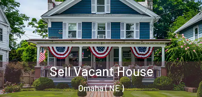  Sell Vacant House Omaha ( NE )