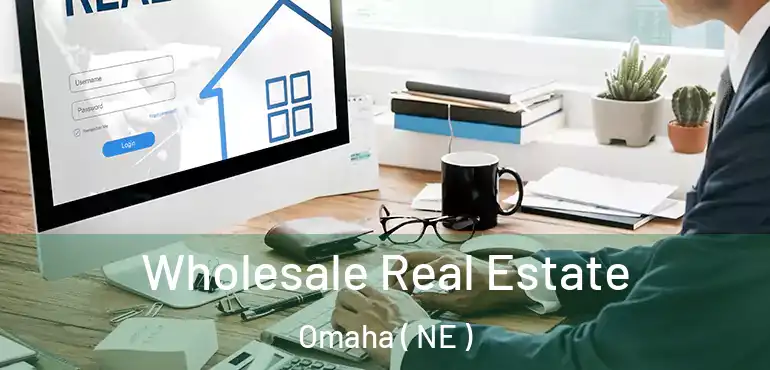  Wholesale Real Estate Omaha ( NE )