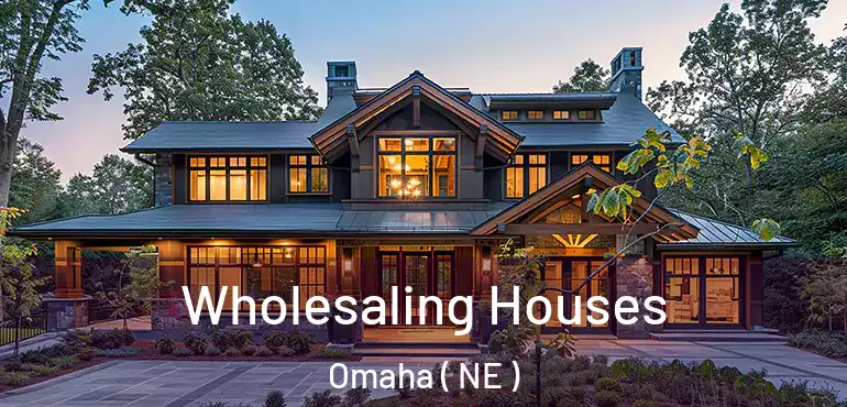  Wholesaling Houses Omaha ( NE )